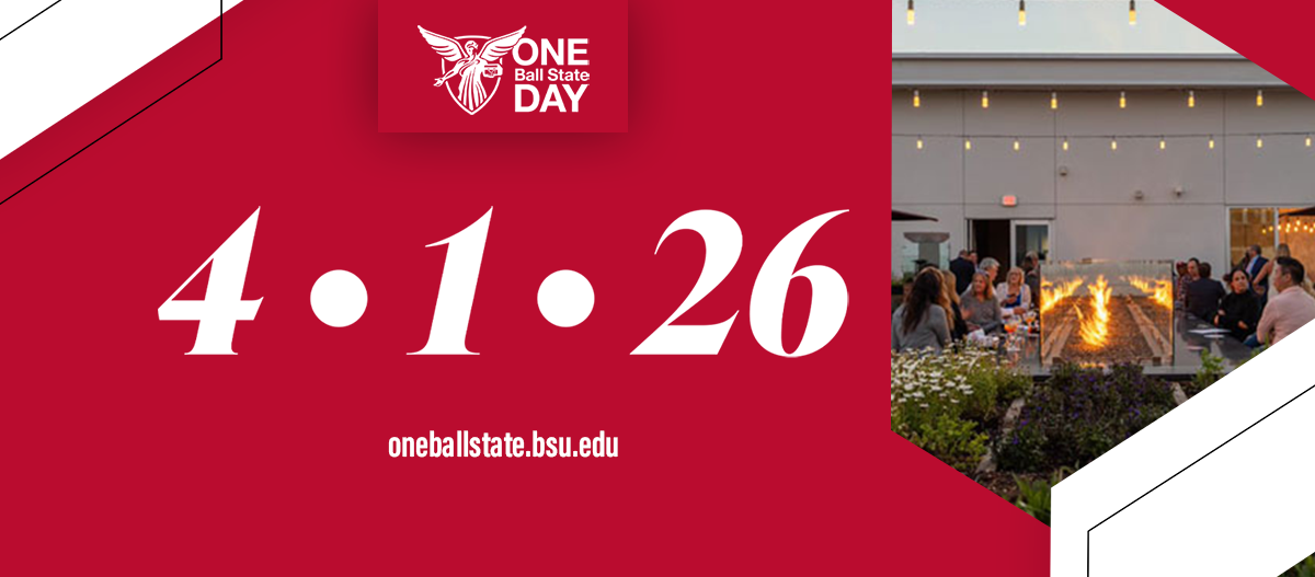 Red background with White Beneficence and One Ball State Day in White with White Angles in left upper corner and lower right with black outlines, people around fireplace with and light strands on rooftop bar picture at an angle in right upper. 4.1.26 in White middle with oneballstate.bsu.edu