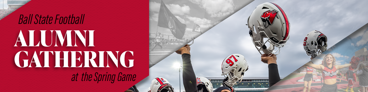 Ball State Football Alumni Gathering at the Spring Game in black and white font and red background, on left side. Right side diagonal picture of players holding helmets up and cheerleader running flag on top and dancers dancing in background.